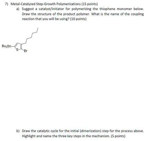 Solved Metal Catalyzed Step Growth Polymerizations Points A