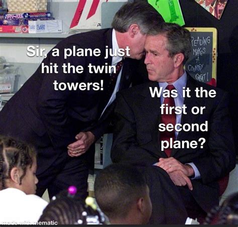 Sir A Plane Just Hit The Twin Towers Was It The First Or Second