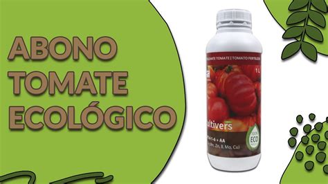 Aprende A Usar Abono Tomate Ecol Gico En Minuto Cultivers Eco