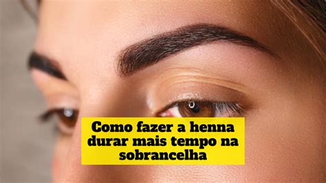 Como Fazer A Henna Durar Mais Tempo Na Sobrancelha Beleza Lucrativa