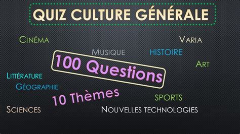 QUIZ CULTURE GENERALE n 2 100 Questions 10 Thèmes Testez votre