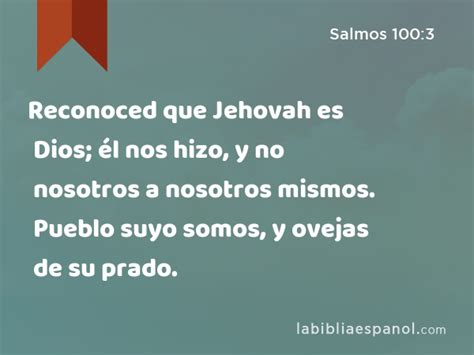 Salmos Reconoced Que Jehovah Es Dios L Nos Hizo Y No