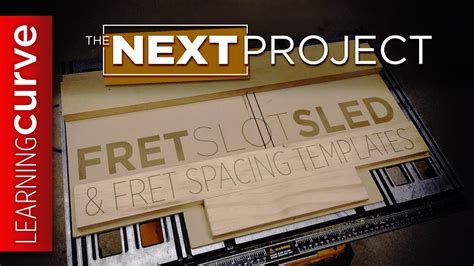 Fret Slotting Sled And Fret Spacing Templates The Next Project Youtube