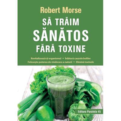 Sa Traim Sanatos Fara Toxine Ghid Fundamental Alimente Si Plante