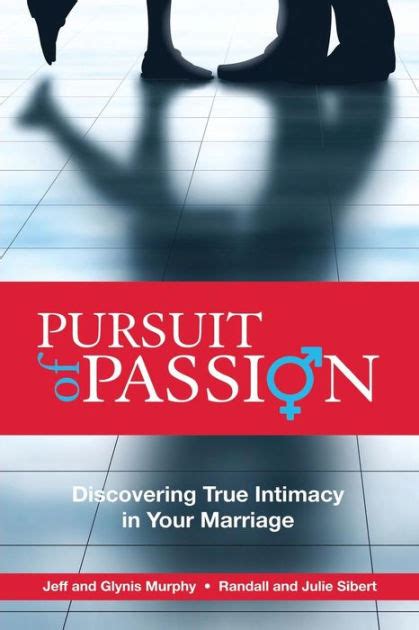 Pursuit Of Passion Discovering True Intimacy In Your Marriage By Julie Sibert Glynis Murphy