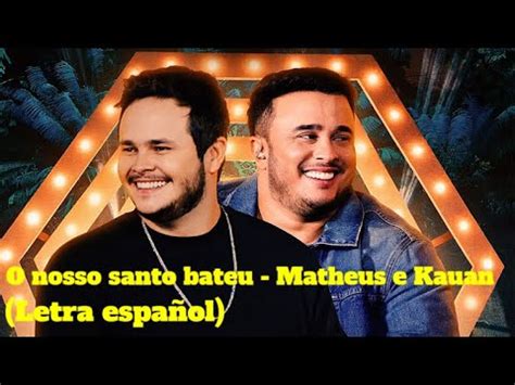 O Nosso Santo Bateu Matheus E Kauan Letra Espa Ol Youtube