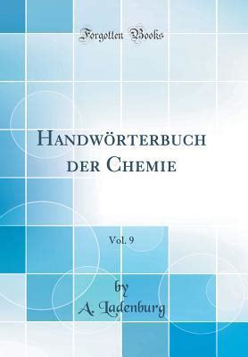 Handwörterbuch der Chemie Vol 9 Classic Reprint by A Ladenburg