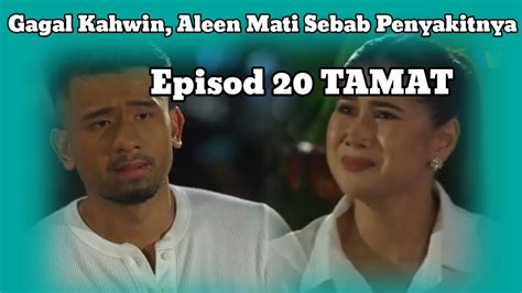 LURUHNYA BUNGA CINTA EPISOD 20 TAMAT GAGAL KAHWIN ALEEN MATI SEBAB