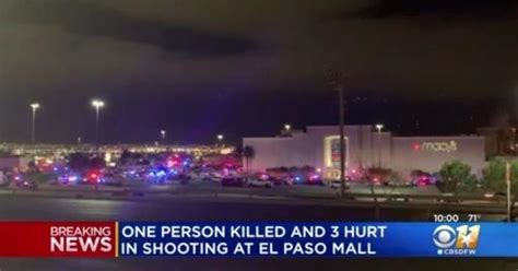 1 Dead 3 Injured After Shooting At Cielo Vista Mall In El Paso Cbs Texas