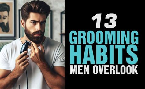 14 Grooming Habits Men Overlook