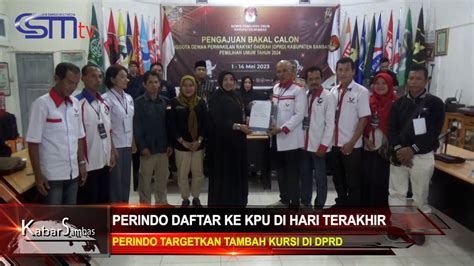 Csmtv Sambas Daftar Ke Kpu Di Hari Terakhir Perindo Targetkan Tambah