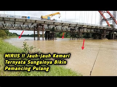 Begini Jadinya Nekat Mancing Di Sungai Besar Di Saat Musim Hujan Youtube