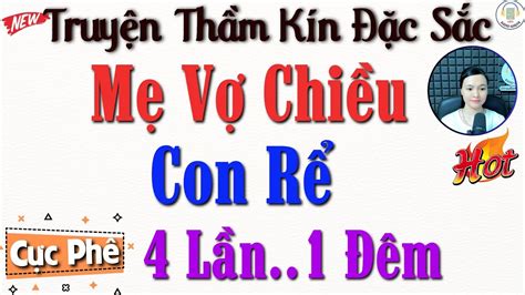 Truyện tâm sự thầm kín đặc sắc 2024 Mẹ Vợ Chiều Con Rể Kể truyện đêm