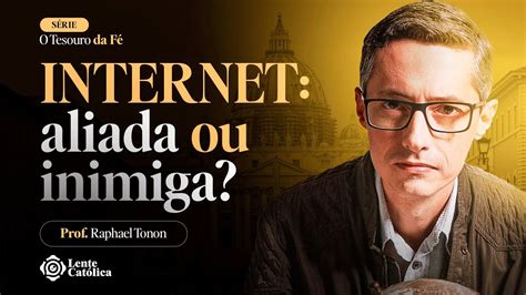 Como lidar a INTERNET Prof Raphael Tonon Lente Católica YouTube