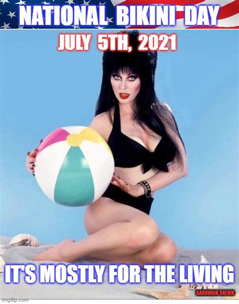 National Bikini Day July Th Elvira Imgflip