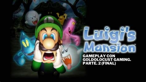 GoldoLocust Live Luigi S Mansion Parte 2 Final YouTube