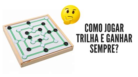 Como Se Joga Trilha - Como Jogar Trilha e Ganhar Sempre? Todos Os Truques