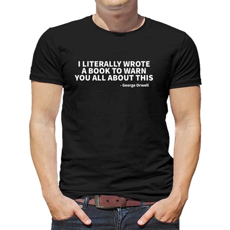 I Literally Wrote A Book To Warn You All About This George Orwell T