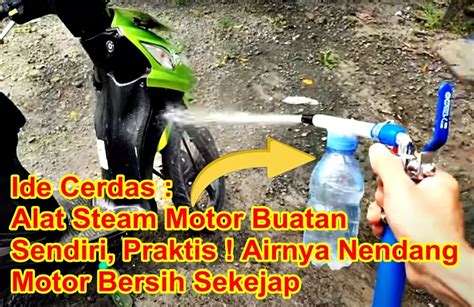 Ide Cerdas Alat Steam Motor Buatan Sendiri Dari Bahan Bekas Praktis Airnya Deras Motor Jadi