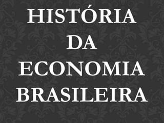 História da economia brasileira PPT