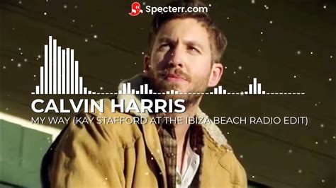 Calvin Harris My Way Kay Stafford At The Ibiza Beach Radio Edit Youtube