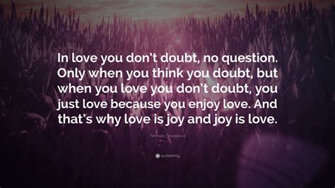 Nirmala Srivastava Quote “in Love You Dont Doubt No Question Only