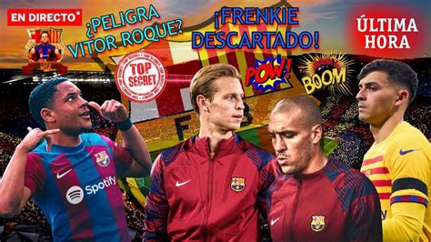 🚨 Ultima Hora BarÇa 💣¡alarma Vitor Roque🔥frenkie Malas Sensaciones