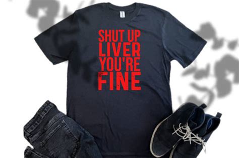 Shut Up Liver Youre Fine Svg Design Graphic By Fkdesign · Creative Fabrica