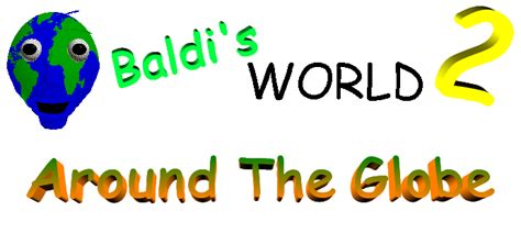 Baldis World 2 Around The Globe Baldis Basics Fanon Wiki Fandom