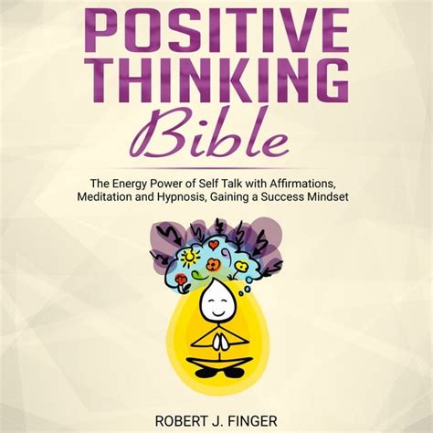 Positive Thinking Bible The Energy Power Of Self Talk With