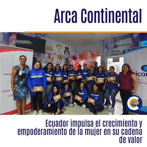 Arca Continental Ecuador Impulsa El Crecimiento Y Empoderamiento De La