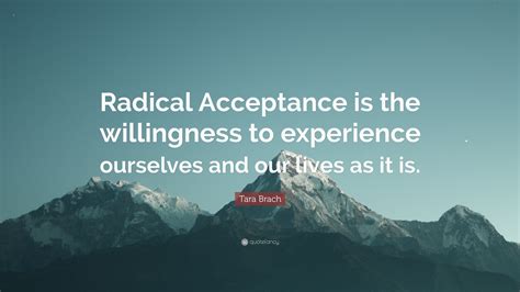 Tara Brach Quote Radical Acceptance Is The Willingness To Experience