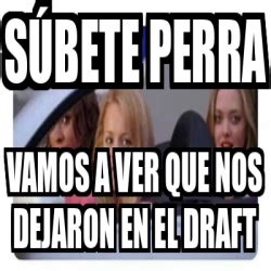 Meme Personalizado Súbete perra Vamos a ver que nos dejaron en el