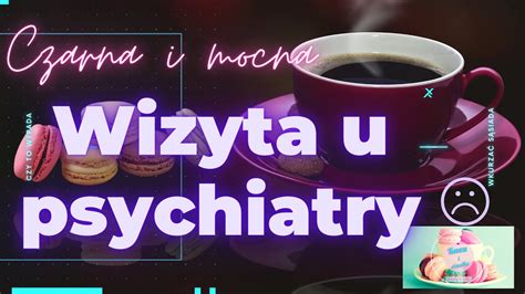 Wizyta U Psychiatry Cykl Rozmowy O Depresji Kawa I Ciastki YouTube