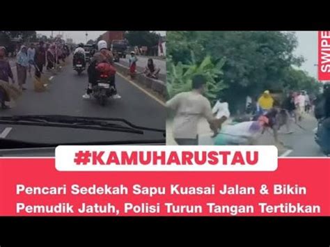 PARA PENCARI SEDEKAH SAPU KUASAI JALAN MEMBUAT PEMUDIK JATUH POLISI