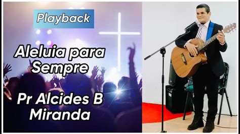 Aleluia Para Sempre Playback Pr Alcides Miranda Youtube