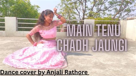 Main Tenu Chadh Jaungizahrah Khan Dance Cover By Anjali Rathore