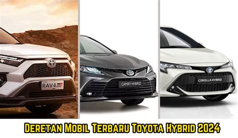 Deretan 7 Mobil Terbaru 2024 Toyota Hybrid Kendaraan Ramah