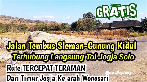 Langsung TERSAMBUNG Tol Jogja Solo Jalan Tembus GUNUNG KIDUL Jalan