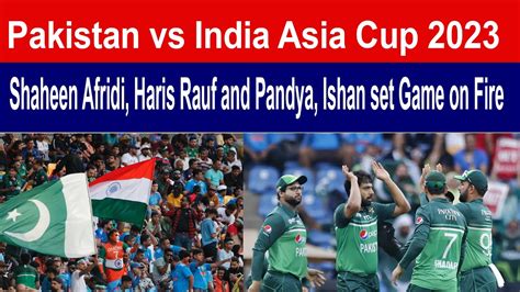 Pakistan Vs India Asia Cup Shaheen Afridi Haris Rauf And Hardik