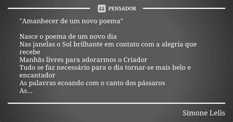 Amanhecer De Um Novo Poema Simone Lelis Pensador