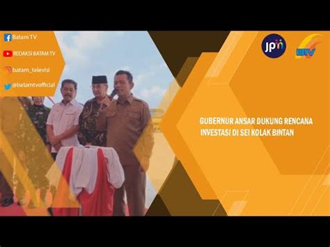 GUBERNUR ANSAR DUKUNG RENCANA INVESTASI DI SEI KOLAK BINTAN YouTube