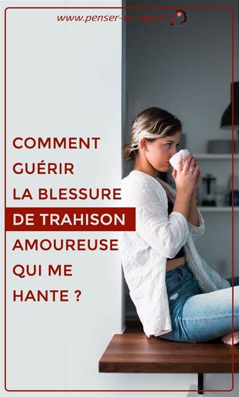 Comment Guérir La Blessure De Trahison Amoureuse Qui Me Hante