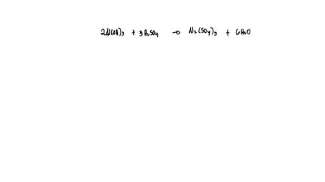 SOLVED: In the reaction of Al(OH) with H2SO4 how many moles of Al2(SO4) can be reduced if the ...