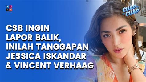 JESSICA ISKANDAR VINCENT VERHAAG TAK GENTAR CSB INGIN LAPOR BALIK