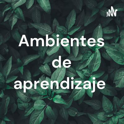 Ambientes De Aprendizaje A Podcast On Spotify For Podcasters