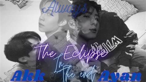 The Eclipse In The End Akk Ayan FMV YouTube