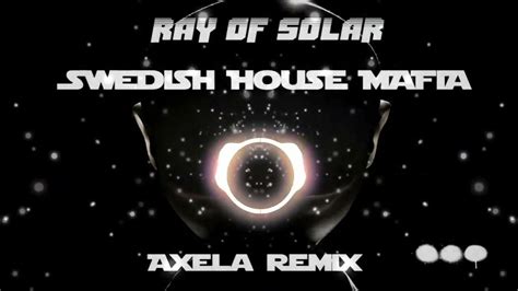 Swedish House Mafia Ray Of Solar Axela Remix Youtube