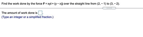 Solved Find The Work Done By The Force F Xyi Y X J