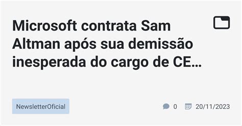 Microsoft Contrata Sam Altman Ap S Sua Demiss O Inesperada Do Cargo De